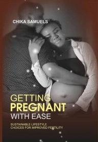 Title: GETTING PREGNANT WITH EASE, Author: Chika Samuel