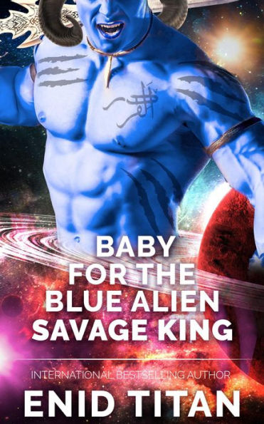 Baby For The Blue Alien Savage King: Steamy Sci-Fi Romance (Blue Alien Romance Series: The Clans of Antarea, #2)