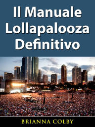 Title: Il Manuale Lollapalooza Definitivo, Author: Brianna Colby