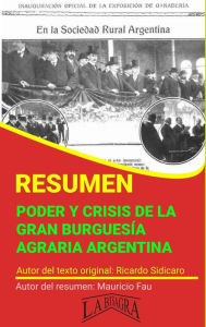 Title: Resumen de Poder y Crisis de la Gran Burguesía Agraria Argentina (RESÚMENES UNIVERSITARIOS), Author: MAURICIO ENRIQUE FAU