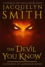 Title: The Devil You Know: A Legends of Lasniniar Short, Author: Jacquelyn Smith