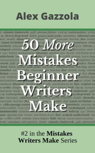 Title: 50 More Mistakes Beginner Writers Make (Mistakes Writers Make, #2), Author: Alex Gazzola