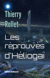 Title: Les réprouvés d'Héliogaï, Author: Thierry Rollet