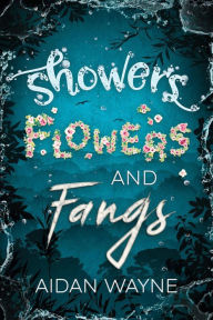 Title: Showers Flowers and Fangs, Author: Aidan Wayne