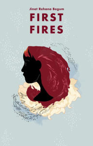 Title: First Fires, Author: Jinat Rehana Begum