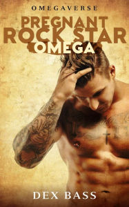 Title: Pregnant Rock Star Omega (Omegaverse, #1), Author: Dex Bass