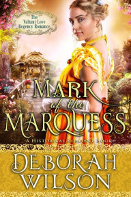 Title: Mark of The Marquess (The Valiant Love Regency Romance #5) (A Historical Romance Book), Author: Deborah Wilson