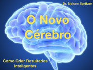 Title: O Novo Cérebro - Como Criar Resultados Inteligentes, Author: Nelson Spritzer