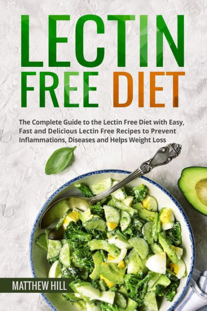 Lectin Free Diet: The Complete Guide to the Lectin Free Diet with Easy ...