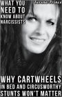 What You Need To Know About Narcissists: Why Cartwheels In Bed & Circusworthy Stunts Won't Matter