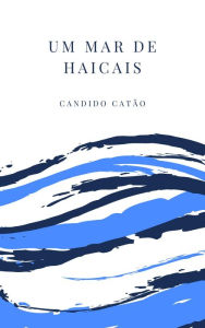 Title: Um Mar de Haicais, Author: Candido Catão