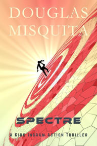 Title: Spectre - A Kirk Ingram Action Thriller, Author: Douglas Misquita