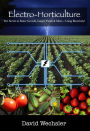 Electro-Horticulture: The Secret to Faster Growth, Larger Yields, and More... Using Electricity!