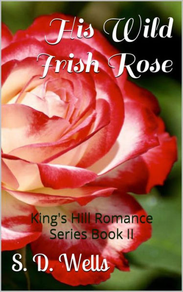His Wild Irish Rose (King's Hill Romance Series, #2)