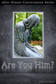 Title: Are You Him? (After Dinner Conversation, #8), Author: John Sheirer