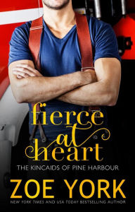 Title: Fierce at Heart (The Kincaids of Pine Harbour, #2), Author: Zoe York