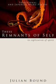 Title: These Remnants of Self (Poetry by Julian Bound), Author: Julian Bound