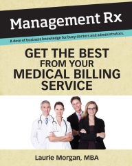 Title: Get the Best from Your Medical Billing Service (Management Rx), Author: Laurie Morgan
