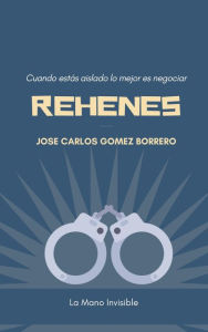 Title: Rehenes (La economía a escena), Author: José Carlos Gomez Borrero