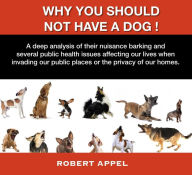 Title: Why You Should Not Have a Dog!, Author: Robert Appel