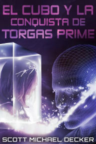 Title: El Cubo y la Conquista de Torgas Prime, Author: Scott Michael Decker