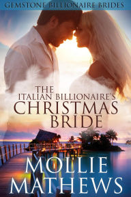 Title: The Italian Billionaire's Christmas Bride (Gemstone Billionaires, #1), Author: Mollie Mathews