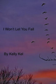 Title: I Won't Let You Fall, Author: Kelly Kel