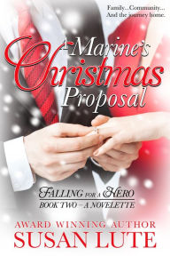 Title: A Marine's Christmas Proposal (Falling For A Hero, #2), Author: Susan Lute