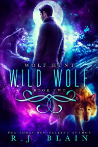 Title: Wild Wolf (Wolf Hunt, #2), Author: R.J. Blain