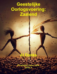 Title: Geestelijke Oorlogsvoering: Zaaiend (Christelijke Leven Serie, #4), Author: Al Danks