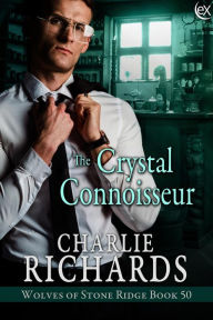 Title: The Crystal Connoisseur (Wolves of Stone Ridge, #40), Author: Charlie Richards