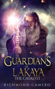 Title: Guardians of Lakaya: The Catalyst, Author: Richmond Camero