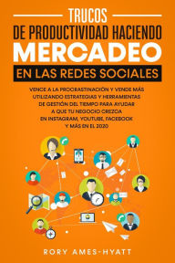 Title: Trucos De Productividad Haciendo Mercadeo En Las Redes Sociales, Author: Rory Ames-Hyatt