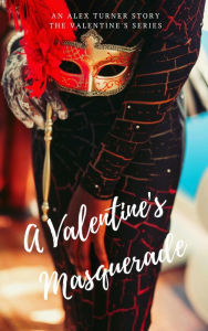 Title: A Valentine's Masquerade (Valentine's Day, #1), Author: Alex Turner