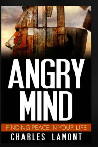 Title: Angry Mind - Finding Peace in Your Life, Author: Charles Lamont