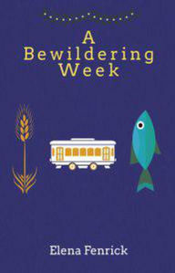 Title: A Bewildering Week, Author: Elena Fenrick