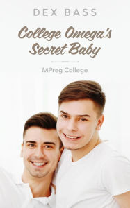 Title: College Omega's Secret Baby (Mpreg College, #1), Author: Dex Bass