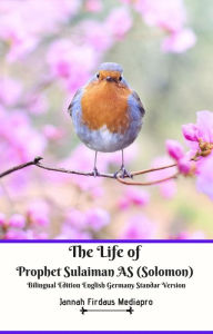 Title: The Life of Prophet Sulaiman AS (Solomon) Bilingual Edition English Germany Standar Version, Author: Jannah Firdaus Mediapro