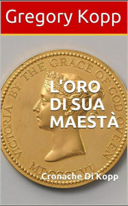 Title: L'oro Di Sua Maestà (Cronache Di Kopp, #6), Author: Gregory Kopp