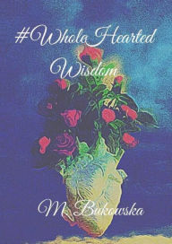 Title: Whole Hearted Wisdom, Author: M. Bukowska