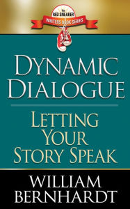 Title: Dynamic Dialogue: Letting Your Story Speak (Red Sneaker Writers Books, #4), Author: WILLIAM BERNHARDT