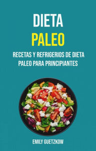 Title: Dieta Paleo: Recetas Y Refrigerios De Dieta Paleo Para Principiantes, Author: Emily Guetzkow