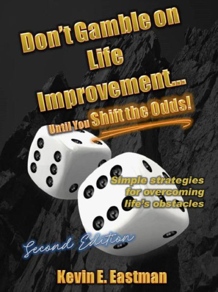 Don't Gamble on Life Improvement... Until You Shift the Odds! (2nd Edition)