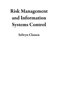 Title: Risk Management and Information Systems Control, Author: Selwyn Classen