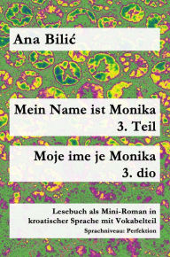 Title: Mein Name ist Monika 3. Teil / Moje ime je Monika 3. dio (Kroatisch-leicht.com), Author: Ana Bilic