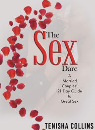 Title: The Sex Dare: A Married Couples' 21 Day Guide to Great Sex, Author: Tenisha N. Collins
