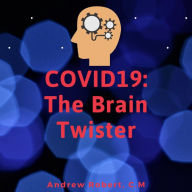 Title: COVID19: The Brain Twister, Author: Andrew Robert