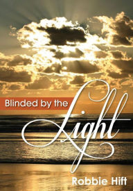 Title: Blinded by the Light, Author: Robbie Hift