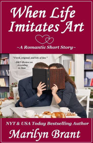 Title: When Life Imitates Art: A Romantic Short Story, Author: Marilyn Brant