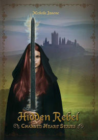 Title: Hidden Rebel (Changed Heart Series, #3), Author: Michelle Janene